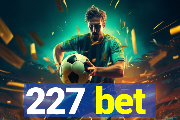 227 bet